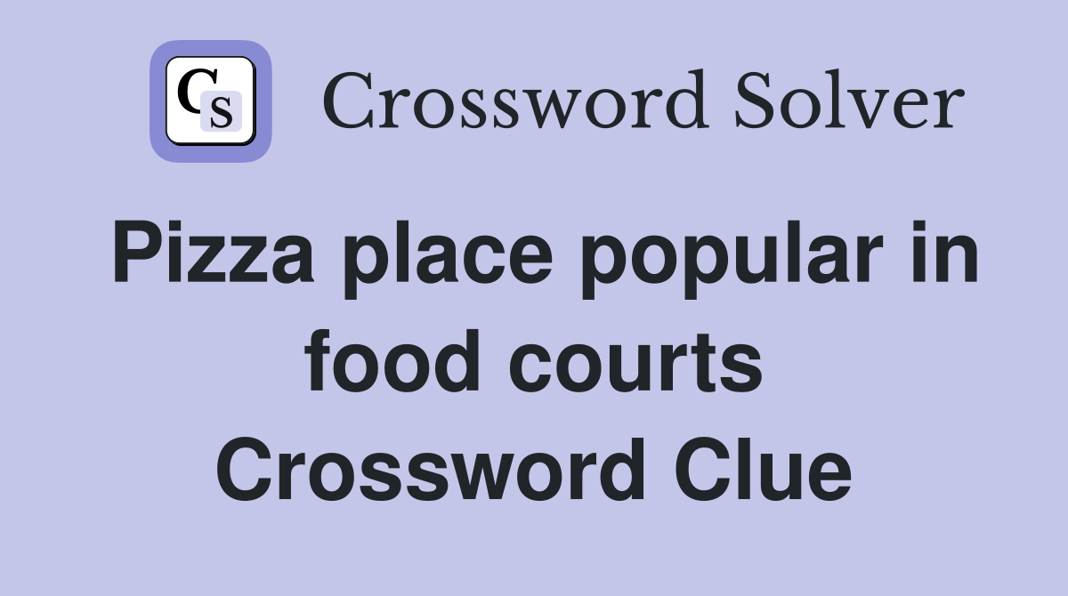 Pizza place popular in food courts Crossword Clue Answers Crossword